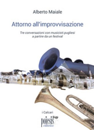 Attorno all'improvvisazione. Tre conversazioni con musicisti pugliesi a partire da un festival Alberto Maiale