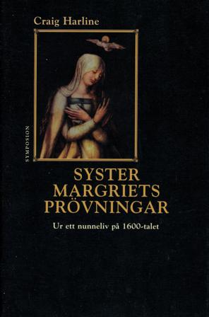 Syster Margriets prövningar : ur ett nunneliv på 1600-talet - Bok av Craig Harline - Inbunden