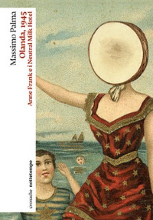 Olanda, 1945. Anne Frank e i Neutral Milk Hotel Massimo Palma
