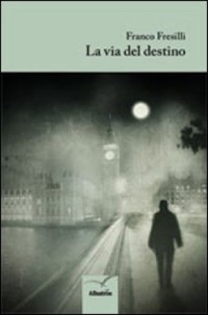 La via del destino Franco Fresilli