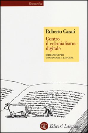 Contro il colonialismo digitale. Istruzioni per continuare a leggere Roberto Casati