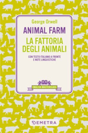 Animal Farm-La fattoria degli animali. Testo italiano a fronte e note linguistiche George Orwell