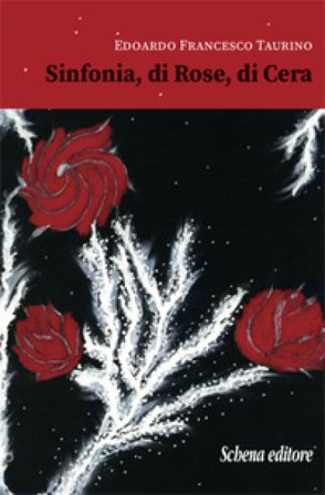 Sinfonia, di rose, di cera Edoardo Francesco Taurino