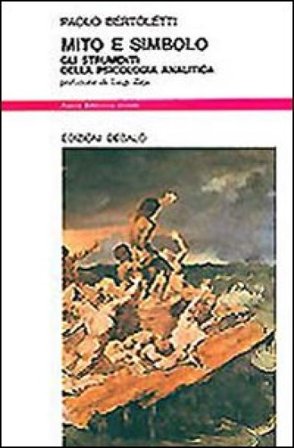 Mito e simbolo. Gli strumenti della psicologia analitica Paolo Bertoletti