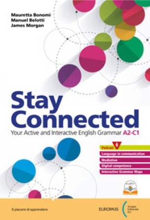 Stay connected. With Companion. Per le Scuole superiori. Con e-book. Con espansione online Mauretta Bonomi
