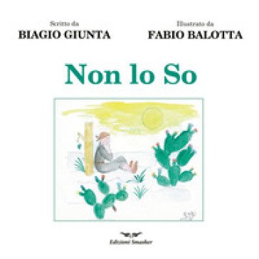 Non lo So. Ediz. illustrata Biagio Giunta