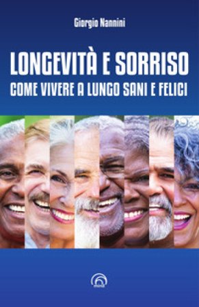 Longevità e sorriso. Come vivere a lungo sani e felici Giorgio Nannini