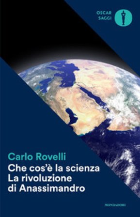 Che cos'è la scienza. La rivoluzione di Anassimandro Carlo Rovelli