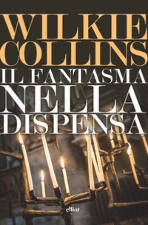 Il fantasma nella dispensa William Wilkie Collins