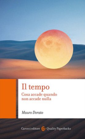 Il tempo. Cosa accade quando non accade nulla Mauro Dorato