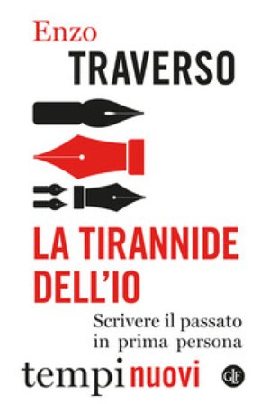 La tirannide dell'io. Scrivere il passato in prima persona Enzo Traverso