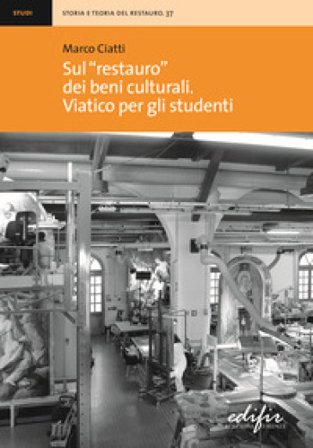 Sul «restauro» dei beni culturali. Viatico per gli studenti Marco Ciatti