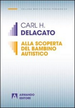 Alla scoperta del bambino autistico Carl H. Delacato