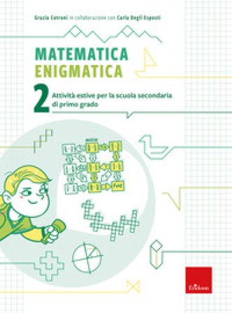 Matematica enigmatica. Attività estive per la scuola secondaria di primo grado. Vol. 2 Grazia Cotroni