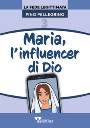 Maria, l'influencer di Dio Pino Pellegrino