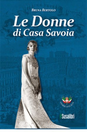 Le donne di Casa Savoia Bruna Bertolo