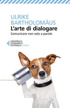 L'arte di dialogare. Comunicare non solo a parole Ulrike Bartholomäus