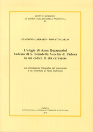 L'elogio di Anna Buzzacarini Badessa di S. Benedetto Vecchio di Padova in un codice di età carrarese Paola Barbierato