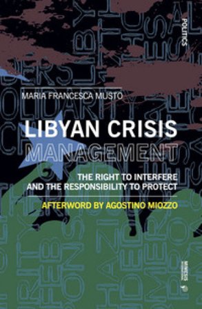 Libyan crisis management. The right to interfere and the responsability to protect Maria Francesca Musto