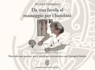Da una favola al massaggio per i bambini. Non solo una tecnica, ma il modo per comunicare con il proprio bimbo Angelo Chimienti