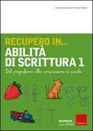 Recupero in... abilità di scrittura. Vol. 1: Dal pregrafismo alla composizione di parole Ilaria Fortunato