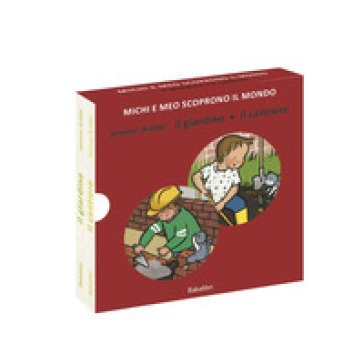 Il giardino/il cantiere. Michi e Meo scoprono il mondo. Ediz. a colori Jeanne Ashbé