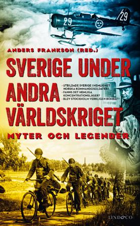Sverige under andra världskriget : myter och legender - Bok av Anders Frankson, Wilhelm Agrell, m.fl. - Pocket