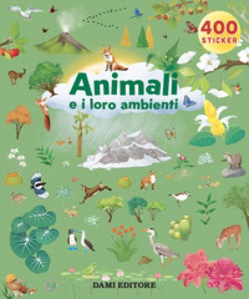 Gli animali e i loro ambienti. Ediz. a colori