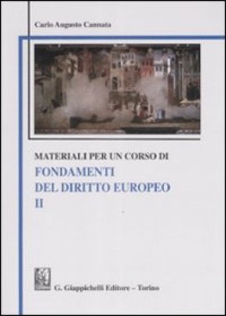 Materiali per un corso di fondamenti del diritto europeo. Vol. 2 Carlo A. Cannata