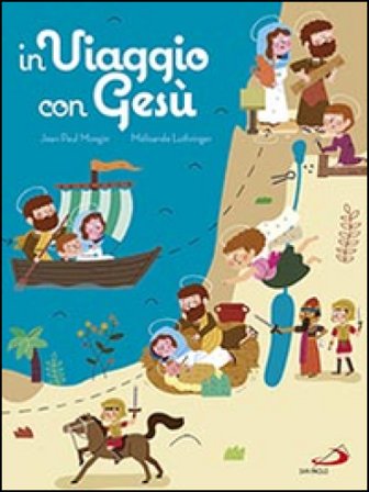 In viaggio con Gesù. Ediz. illustrata Jean P. Mongin