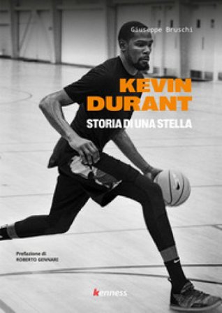Kevin Durant. Storia di una stella Giuseppe Bruschi