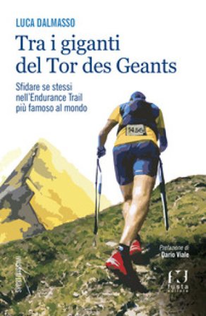 Tra i giganti del Tor. Sfidare se stessi nell'endurance trail più famoso al mondo Luca Dalmasso
