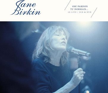 Oh! pardon tu dormais...le live Jane Birkin