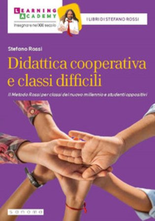 Didattica cooperativa e classi difficili. Il metodo Rossi per classi del nuovo millennio e studenti oppositivi. Nuova ediz. Stefano Rossi