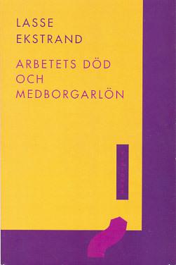 Arbetets död och medborgarlön : en essä om det goda livet - Bok av Lasse Ekstrand - Häfte