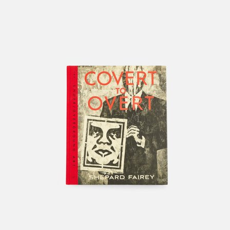 Rizzoli New York Covert To Overt: The Under/Overground Art of Shepard Fairey