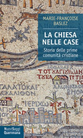 La Chiesa nelle case. Storia delle prime comunità cristiane (dal I al III secolo) M. Francoise Baslez