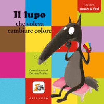 Il lupo che voleva cambiare colore. Amico lupo. Ediz. a colori Orianne Lallemand