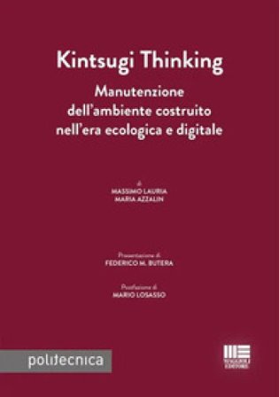 Kintsugi thinking. Manutenzione dell'ambiente costruito nell'era ecologica e digitale Massimo Lauria