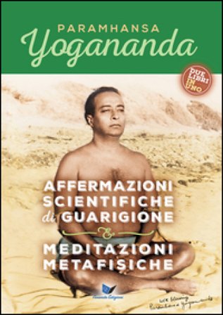 Affermazioni scientifiche di guarigione e Meditazioni metafisiche Yogananda (Swami) Paramhansa