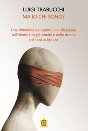 Ma io chi sono? Una domanda per aprire una riflessione sull'identità degli uomini e delle donne del nostro tempo Luigi Trabucchi