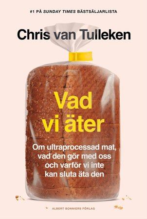 Vad vi äter : Om ultraprocessad mat, vad den gör med oss och varför vi inte kan sluta äta den, ISBN: 9789100804633