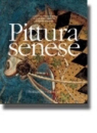 Pittura senese. Ediz. illustrata Giulietta Chelazzi Dini