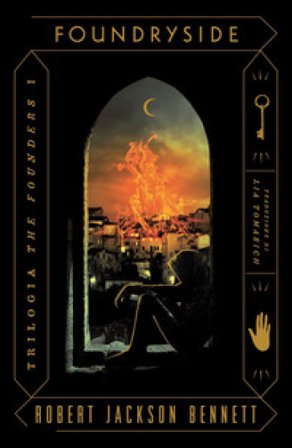 Foundryside. The Founders. Vol. 1 Robert Jackson Bennett