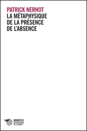 La métaphysique de la présence de l'absence Patrick Nerhot