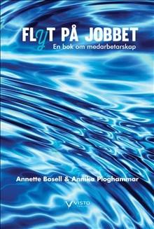 Flyt på jobbet : en bok om medarbetarskap - Bok av Annette Bosell & Annika Ploghammar - Danskt band
