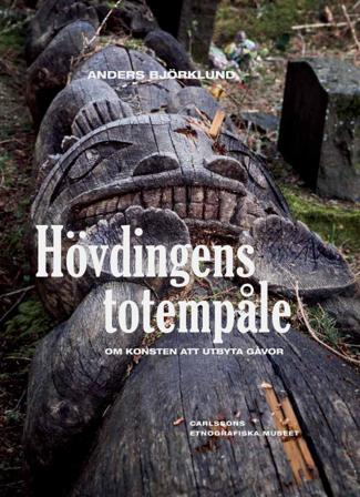 Hövdingens totempåle : om konsten att utbyta gåvor - Bok av Anders Björklund - Inbunden