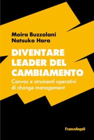 Diventare leader del cambiamento. Canvas e strumenti operativi di change management Moira Buzzolani