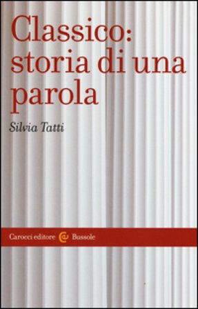 Classico: storia di una parola Silvia Tatti
