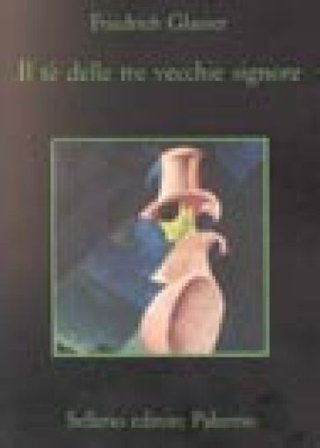 Il tè delle tre vecchie signore Friedrich Glauser